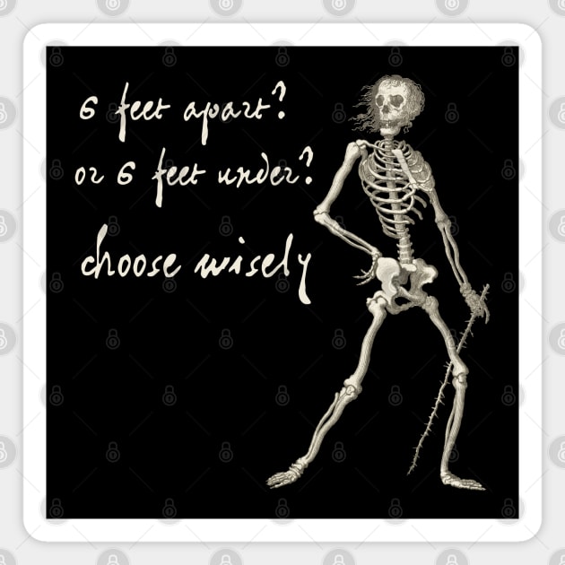 Sardonic Plague Skeleton: 6 feet apart? or 6 feet under? choose wisely (light text) Magnet by Ofeefee